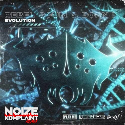 Rebel Scum & Born I - Evolution (Noize Komplaint Remix)