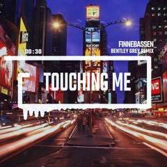 Finnebassen - Touching Me (Bentley Grey Remix)