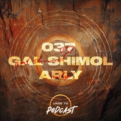 Urge To Podcast: 037 Gal Shimol x ARLY