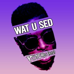 Wat U Sed (PSYCHii mod)