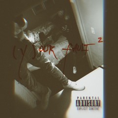 [y]our fault ft. soryn x duvo