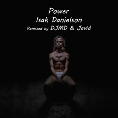 Power - Isak Danielson (DJMD & Javid Remix)