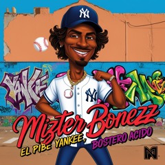 Mizter Bonezz - El Pibe Yankee, Bostero Acido