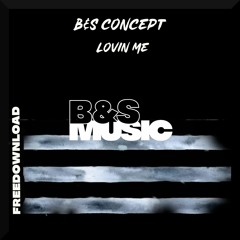 B&S Concept - Lovin Me (Original Mix)   - Freedownload -
