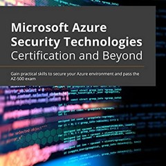 View PDF Microsoft Azure Security Technologies Certification and Beyond: Gain practical skills to se
