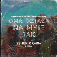 Piękni I Młodzi Dawid Narożny X AGBE - Ona Działa Na Mnie Jak (2SHER X G40+ Remix)