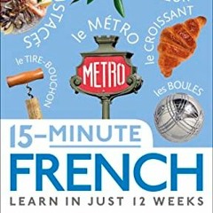 [GET] EPUB KINDLE PDF EBOOK 15-Minute French: Learn in Just 12 Weeks by  DK 💌