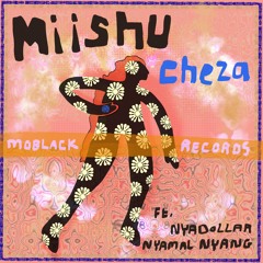 MBR590 - Miishu - Cheza Feat. Nyadollar & Nyamal Nyang (Original Mix)