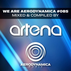We Are Aerodynamica #085 (Mixed & Compiled by Artena)