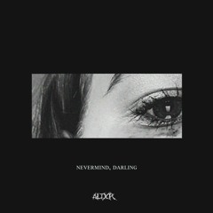 ALTXR - Nevermind, Darling