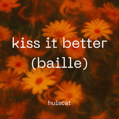 kiss it better x baille (huiscat remix)
