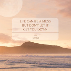 Life Can Be A Mess But Don't Let It Get You Down