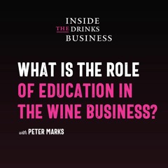 What Is The Role Of Education In The Wine Business || Inside The Drinks Business ||