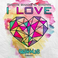 Pirate Snake & Snowx - I Love (Freakaholics Remix)