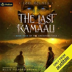 ✔️ [PDF] Download The Last Kamaali: The Ancestors Saga, Book 4 by  Lori Holmes,Billie Fulford-Br