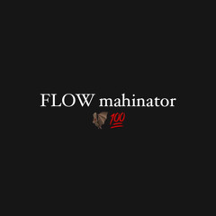 FLOW mahinator