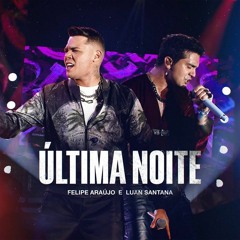 Felipe Araújo, Luan Santana - Última Noite