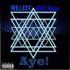 AYE! (Ft-RxD Rose)