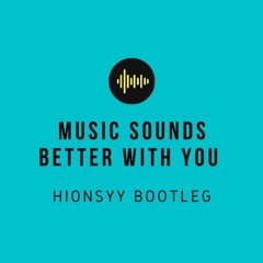 Music Sounds Better With You - Hionsyy Bootleg