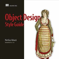 [READ] [KINDLE PDF EBOOK EPUB] Object Design Style Guide by  Matthias Noback,Sarah Dawe,Manning Publ