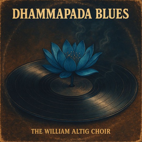 đ” Dhammapada Blues: The Twin Verses The William Altig Choir