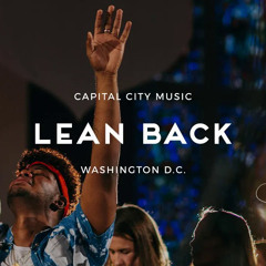 Lean Back | Capital City Music | Live from Washington, DC | Kingdom Come Album