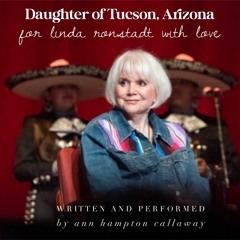 Daughter Of Tucson, Arizona (For Linda Ronstadt)