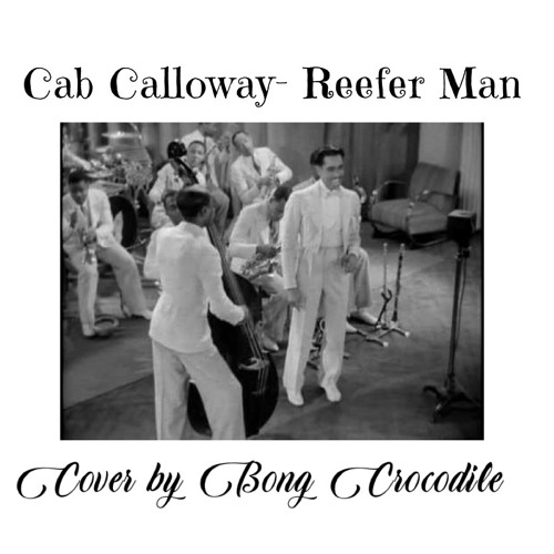 Stream Cab Calloway Reefer Man (Cover by Bong Crocodile) by