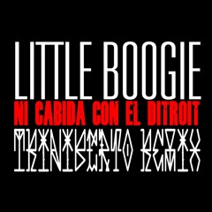 LITTLE BOOGIE - NI CABIDA CON EL DITROIT - TRINIBERTO REMIX