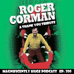 Episode 300 - Roger Corman: A Thank You Tribute