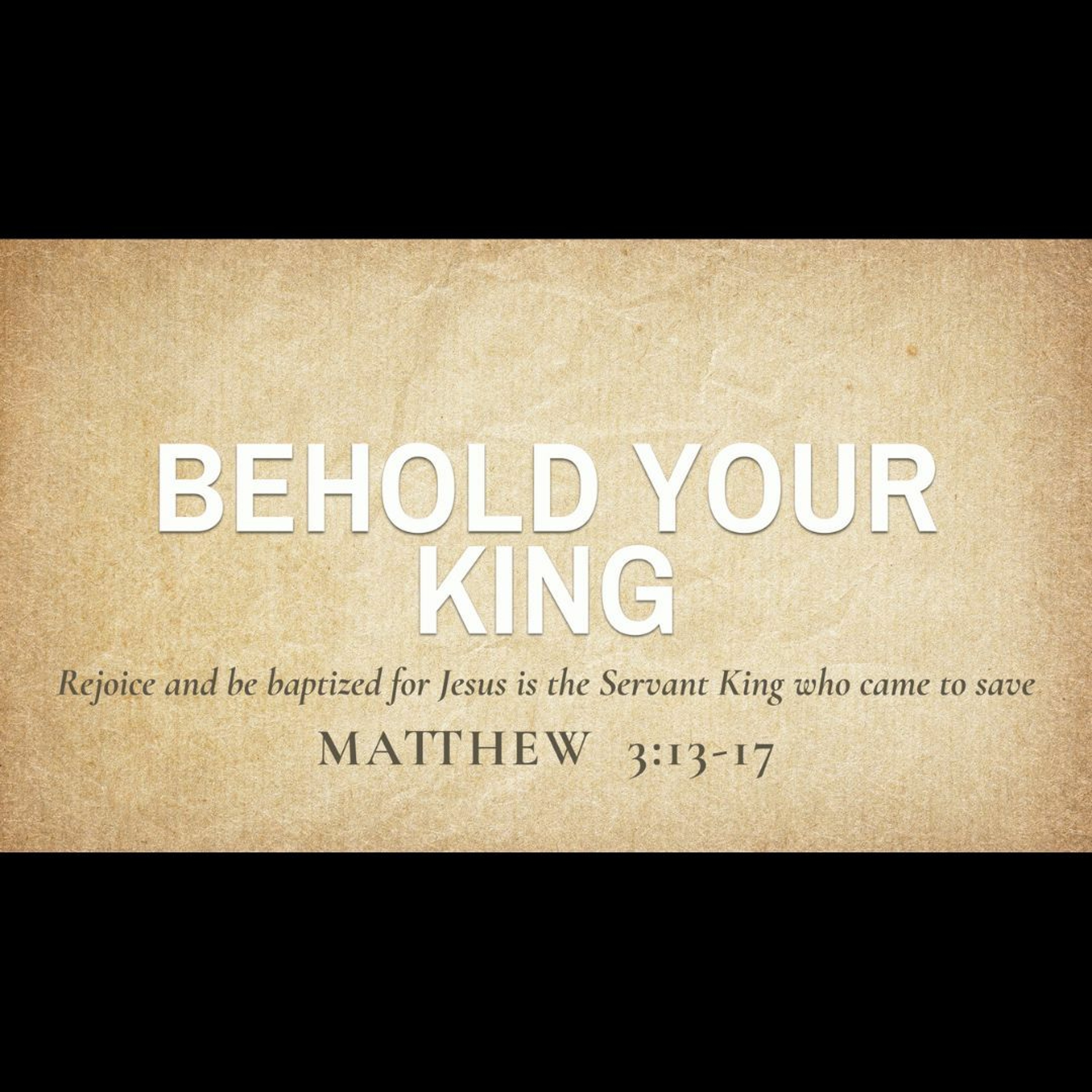 Behold Your King (Matthew 3:13-17)