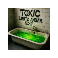 TOXIC (Lentz Ansar Edit)