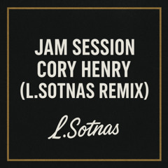 Jam Session - Cory Henry(L.Sotnas Remix)