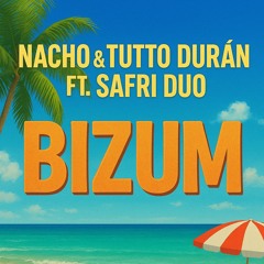 Nacho & Tutto Duran ft. Safri duo - BIZUM (Fran Martinez Remix 2025)