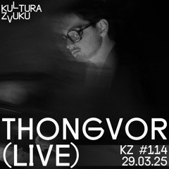 Thongvor — Kultura Zvuku #114 [Live]