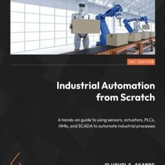 Epub Industrial Automation from Scratch: A hands-on guide to using sensors,
