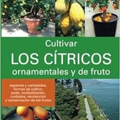 VIEW [KINDLE PDF EBOOK EPUB] Cultivar los cítricos ornamentales y de fruto (Spanish E