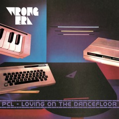 PCL - Loving On The Dancefloor EP / Wrong Era Recordings