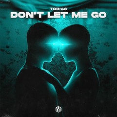 Tob!as - Don't Let Me Go
