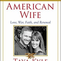 READ PDF 📙 American Wife: Love, War, Faith, and Renewal by  Taya Kyle &  Jim DeFelic
