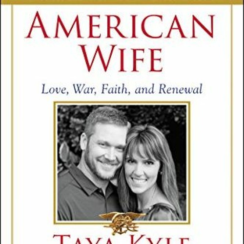 [GET] PDF 🗃️ American Wife: Love, War, Faith, and Renewal by  Taya Kyle &  Jim DeFel