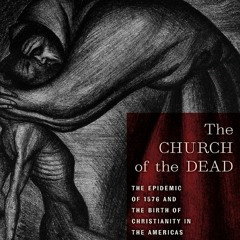 [Book] R.E.A.D Online The Church of the Dead: The Epidemic of 1576 and the Birth of Christianity