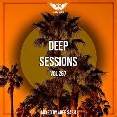 Deep Sessions - Vol 267 ★ Vocal Deep House Music Mix 2023 By Abee Sash