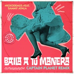 Nickodemus - Baila A Tú Manera (feat. Sammy Ayala) [Captain Planet Remix]