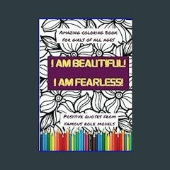 [PDF READ ONLINE] 📕 I am Beautiful! I am Fearless! Enchanting Coloring Book for Girls of All Ages,