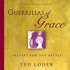 [View] PDF EBOOK EPUB KINDLE Guerrillas of Grace: Prayers for the Battle, 20th Annive