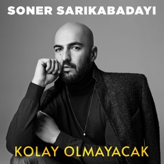 Soner Sarıkabadayı - Kolay Olmayacak