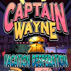 Captain Wayne - Vacation Desperation - DINKY'S DISASTER