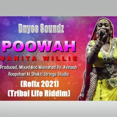 Poowah (Refix) - Vanita Willie Ft Dnyce Soundz (Tribal Life Riddim ) 2021