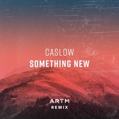 Caslow - Something New (ARTM Remix)